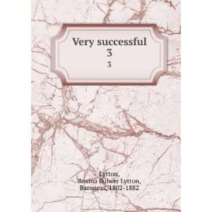  Very successful. 3 Rosina Bulwer Lytton, Baroness, 1802 