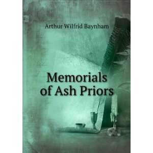  Memorials of Ash Priors Arthur Wilfrid Baynham Books