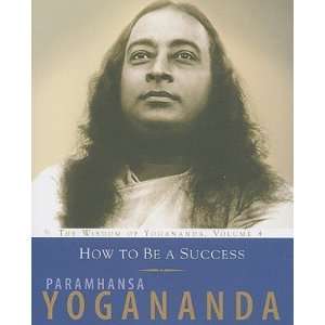  How to Be a Success [WISDOM OF YOGANANDA #04 HT BE]  N/A  Books