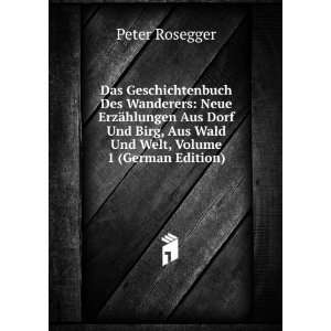  , Aus Wald Und Welt, Volume 1 (German Edition) Peter Rosegger Books