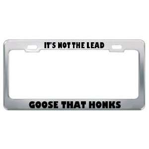  ItS Not The Lead Goose That Honks Metal License Plate 