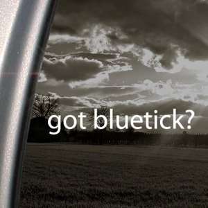    Got Bluetick? Decal Coon Hunting Hound Car Sticker Automotive