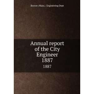 Annual report of the City Engineer. 1887 Boston (Mass.). Engineering 