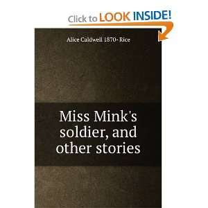  Miss Minks soldier, and other stories Alice Caldwell 