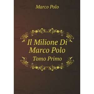  Il Milione Di Marco Polo. Tomo Primo Marco Polo Books