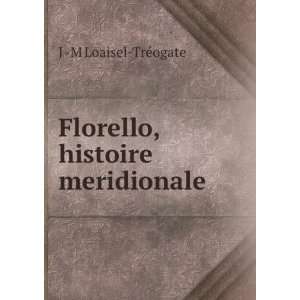  Florello, histoire meridionale. J  M Loaisel TrÃ©ogate 