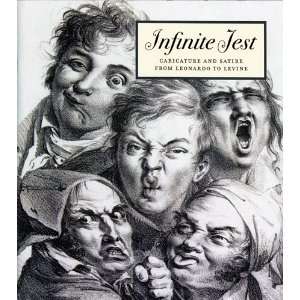 Infinite Jest Caricature and Satire from Leonardo to Levine