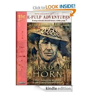 Trader Horn, Being the Life and Works of Alfred Aloysius Horn Alfred 