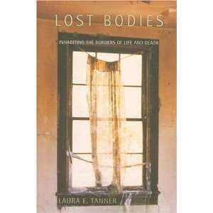  Lost Bodies Inhabiting the Borders of Life and Death 1st 