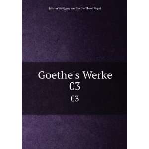 Goethes Werke. 03 Johann Wolfgang von, 1749 1832 Goethe Books
