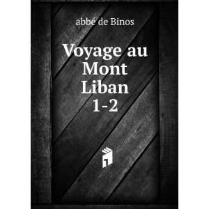  Voyage au Mont Liban. 1 2 abbÃ© de Binos Books