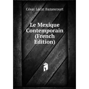   Contemporain (French Edition) CÃ©sar Lecat Bazancourt Books
