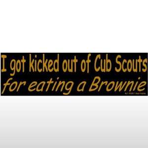  034 I Got Kicked Out Of Cub Scouts Bumper Sticker Toys 