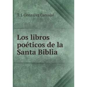   libros poÃ©ticos de la Santa Biblia T. J. Gonzalez Carvajal Books