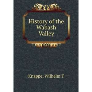  History of the Wabash Valley Wilhelm T Knappe Books