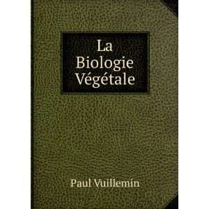 La Biologie VÃ©gÃ©tale Paul Vuillemin  Books