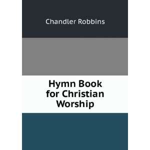  Hymn Book for Christian Worship Chandler Robbins Books