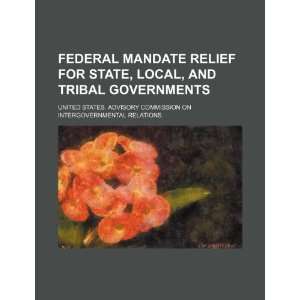  Federal mandate relief for state, local, and tribal 