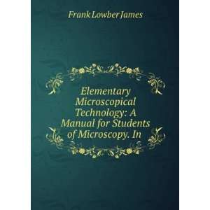  Elementary Microscopical Technology A Manual for Students 
