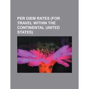  Per diem rates (for travel within the continental United 