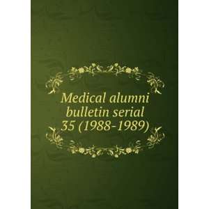  serial. 35 (1988 1989) Medical Alumni Association (University 