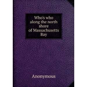  Whos who along the north shore of Massachusetts Bay 