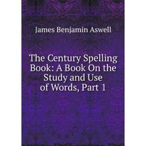  The Century Spelling Book A Book On the Study and Use of 