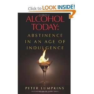  Alcohol Today Abstinence in an Age of Indulgence 