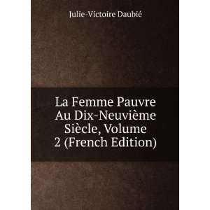  La Femme Pauvre Au Dix NeuviÃ¨me SiÃ¨cle, Volume 2 