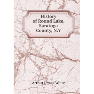  History of Round Lake, Saratoga County, N.Y. Arthur James 