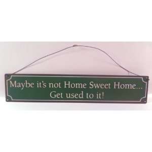   Sweet HomeGet used to it   Novelty, Metal, Tin Vintage Funny Sign