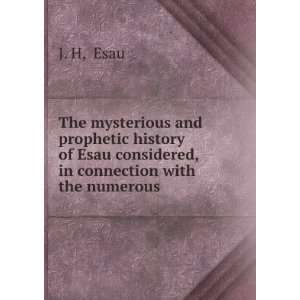   Esau considered, in connection with the numerous . Esau J. H Books