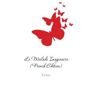  Le Malade Imaginaire (French Edition) MoliÃ¨re Books
