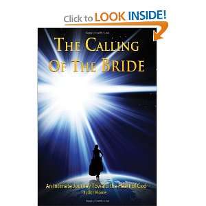 The Calling of the Bride An Intimate Journey Toward the Heart of God 