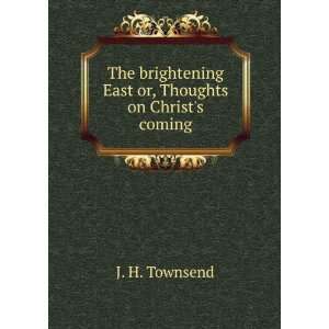   East or, Thoughts on Christs coming. 1962 J. H. Townsend Books