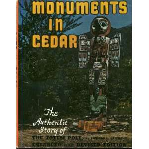  MONUMENTS IN CEDAR THE AUTHENTIC STORY OF THE TOTEM POLE 