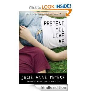 Pretend You Love Me Julie Anne Peters  Kindle Store