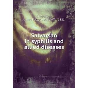  Salvarsan in syphilis and allied diseases James Eustace 