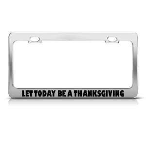  Let Today Be A Thanksgiving Funny license plate frame Tag 
