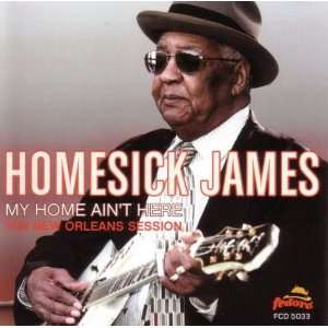    My Home Aint Here The New Orleans Session Homesick James Music