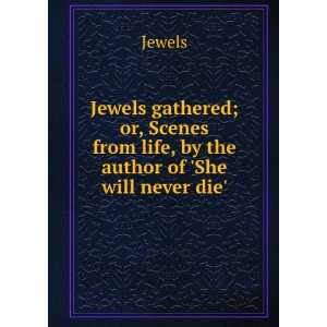   , by the author of She will never die. Jewels  Books