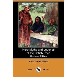 Hero Myths and Legends of the British Race (Illustrated Edition) (Dodo 