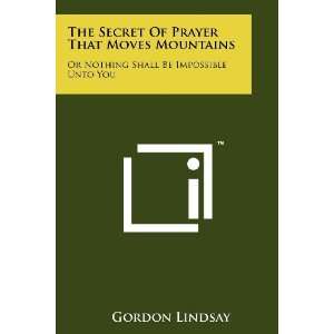  The Secret Of Prayer That Moves Mountains Or Nothing 