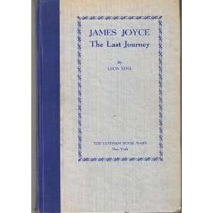  JAMES JOYCE The Last Journey. James]. Edel, Leon 