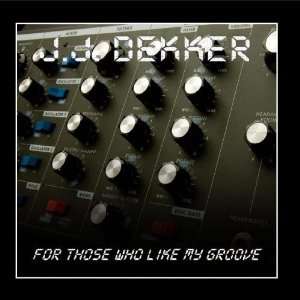  For Those Who Like My Groove J.J. Dekker Music