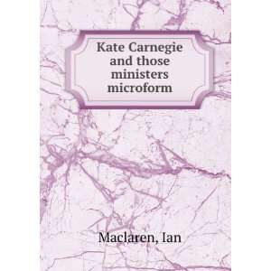  Kate Carnegie and those ministers microform Ian Maclaren 