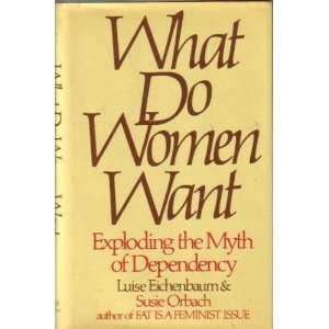  What Do Women Want Exploding the Myth of Dependency 