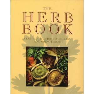  The Herb Book A Complete Guide to Growing and Using Herbs Books