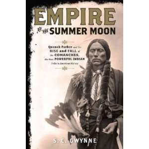  By S. C. Gwynne Empire of the Summer Moon Quanah Parker 