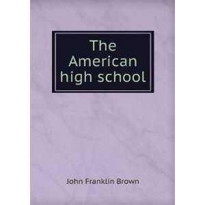  The American high school John Franklin Brown Books